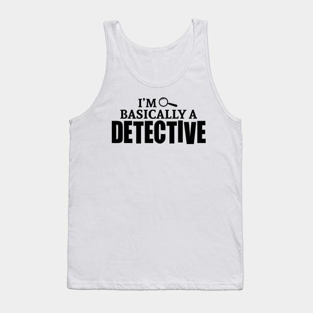 I'm Basically a Detective Tank Top by CB Creative Images